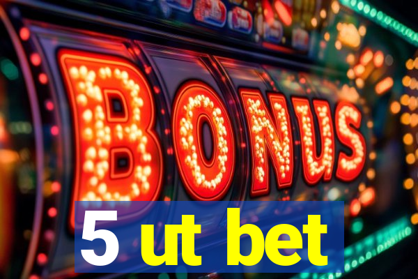 5 ut bet